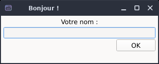 La même fenêtre « Bonjour ! » rendue par qt6sermo en thème clair : libellé « Votre nom : », champ de saisie, bouton OK.